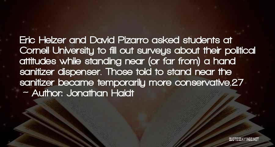 Jonathan Haidt Quotes: Eric Helzer And David Pizarro Asked Students At Cornell University To Fill Out Surveys About Their Political Attitudes While Standing