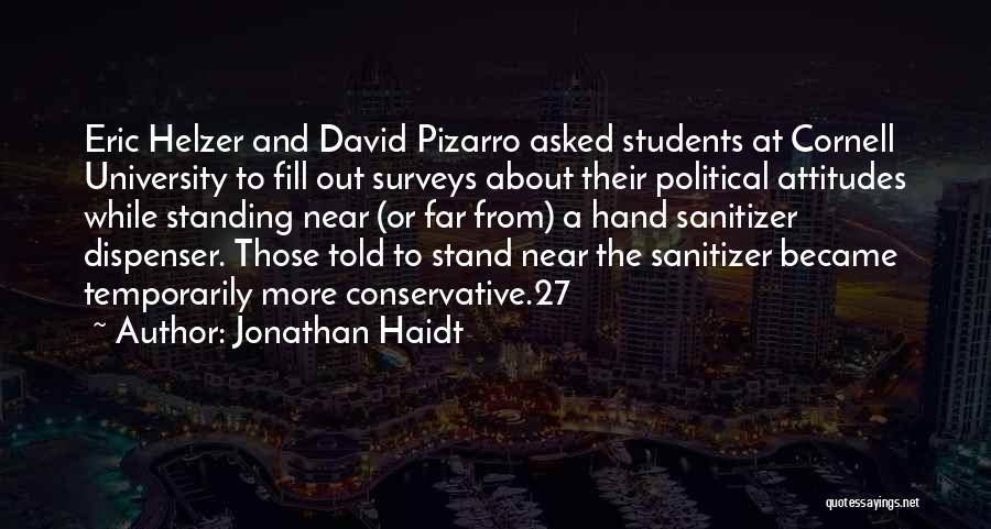 Jonathan Haidt Quotes: Eric Helzer And David Pizarro Asked Students At Cornell University To Fill Out Surveys About Their Political Attitudes While Standing