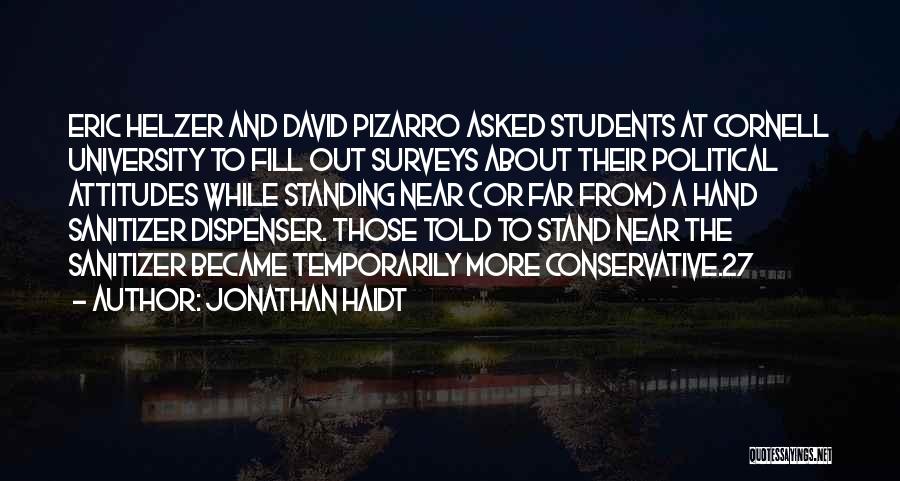 Jonathan Haidt Quotes: Eric Helzer And David Pizarro Asked Students At Cornell University To Fill Out Surveys About Their Political Attitudes While Standing