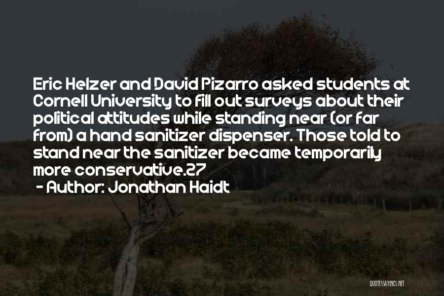 Jonathan Haidt Quotes: Eric Helzer And David Pizarro Asked Students At Cornell University To Fill Out Surveys About Their Political Attitudes While Standing