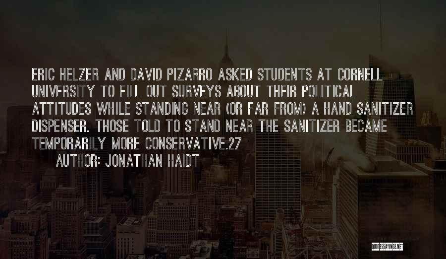 Jonathan Haidt Quotes: Eric Helzer And David Pizarro Asked Students At Cornell University To Fill Out Surveys About Their Political Attitudes While Standing