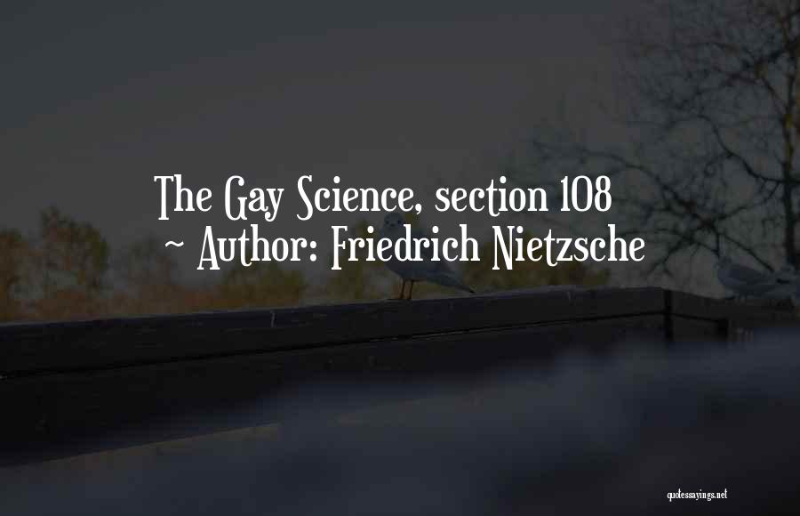 Friedrich Nietzsche Quotes: The Gay Science, Section 108