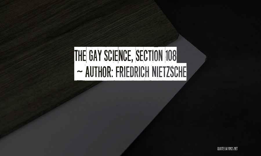 Friedrich Nietzsche Quotes: The Gay Science, Section 108