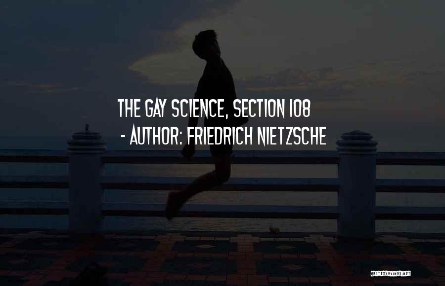 Friedrich Nietzsche Quotes: The Gay Science, Section 108