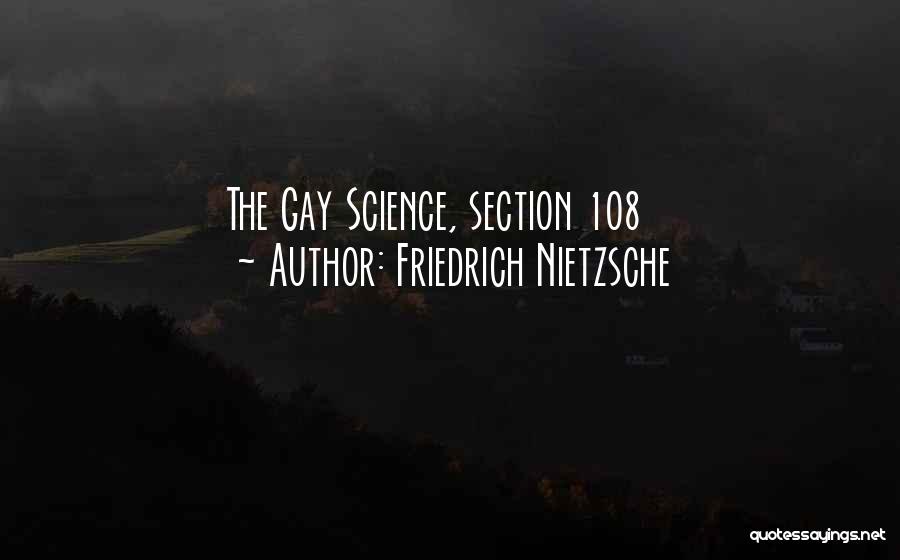 Friedrich Nietzsche Quotes: The Gay Science, Section 108