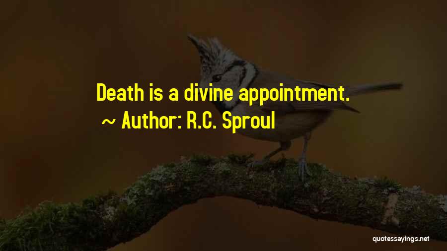 R.C. Sproul Quotes: Death Is A Divine Appointment.