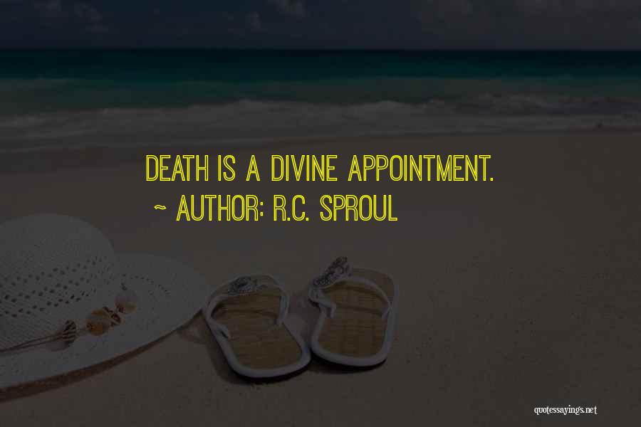 R.C. Sproul Quotes: Death Is A Divine Appointment.