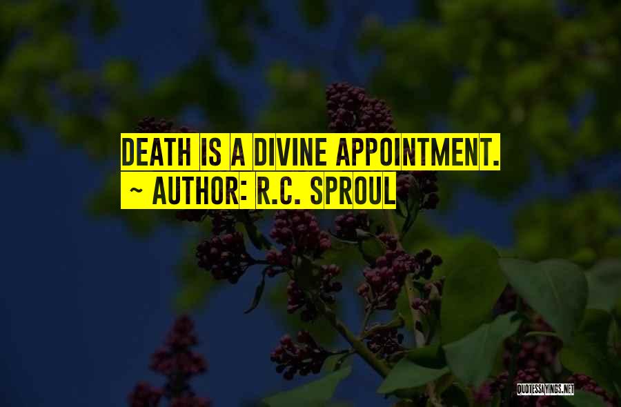 R.C. Sproul Quotes: Death Is A Divine Appointment.