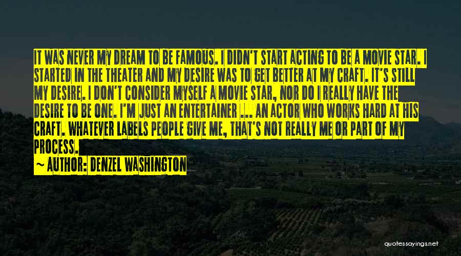 Denzel Washington Quotes: It Was Never My Dream To Be Famous. I Didn't Start Acting To Be A Movie Star. I Started In