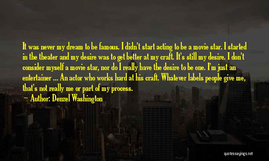 Denzel Washington Quotes: It Was Never My Dream To Be Famous. I Didn't Start Acting To Be A Movie Star. I Started In