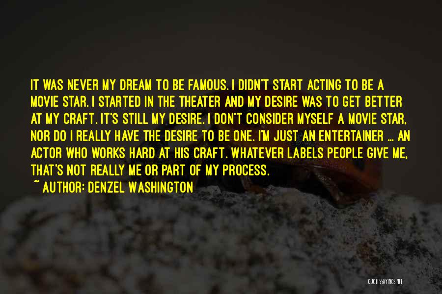 Denzel Washington Quotes: It Was Never My Dream To Be Famous. I Didn't Start Acting To Be A Movie Star. I Started In