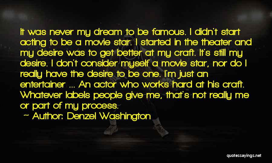 Denzel Washington Quotes: It Was Never My Dream To Be Famous. I Didn't Start Acting To Be A Movie Star. I Started In