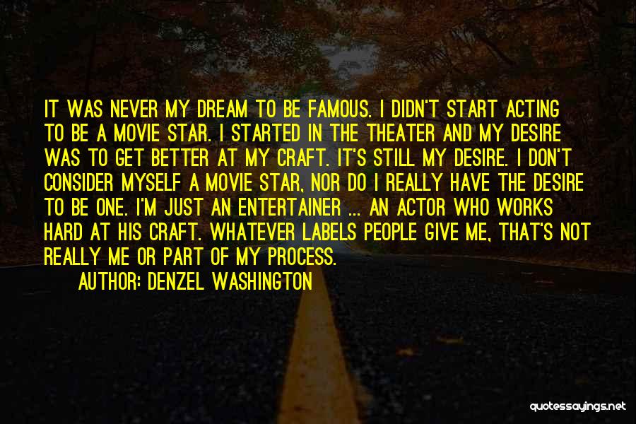 Denzel Washington Quotes: It Was Never My Dream To Be Famous. I Didn't Start Acting To Be A Movie Star. I Started In