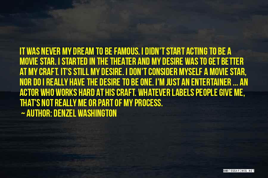 Denzel Washington Quotes: It Was Never My Dream To Be Famous. I Didn't Start Acting To Be A Movie Star. I Started In