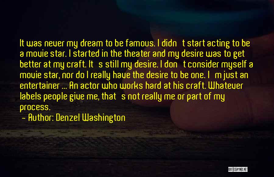Denzel Washington Quotes: It Was Never My Dream To Be Famous. I Didn't Start Acting To Be A Movie Star. I Started In