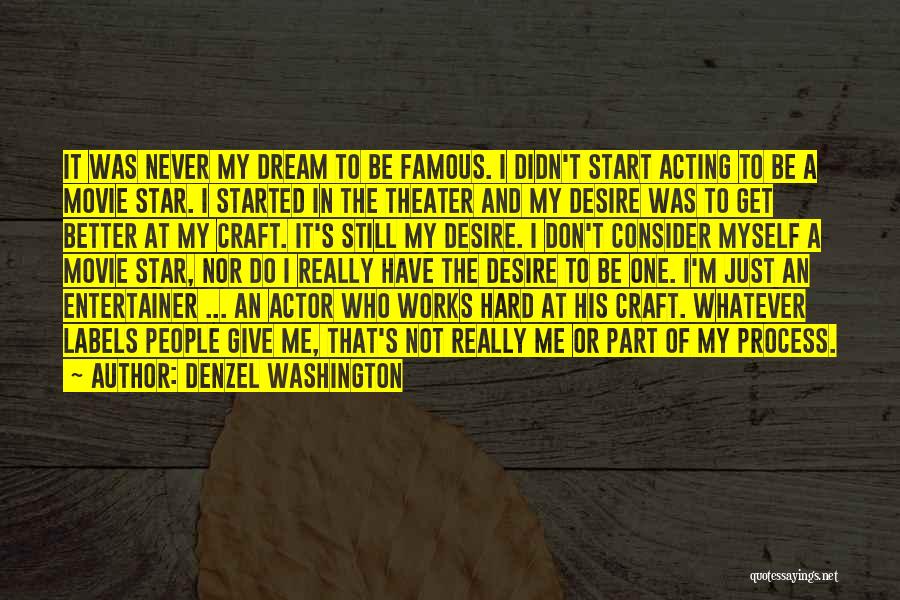 Denzel Washington Quotes: It Was Never My Dream To Be Famous. I Didn't Start Acting To Be A Movie Star. I Started In