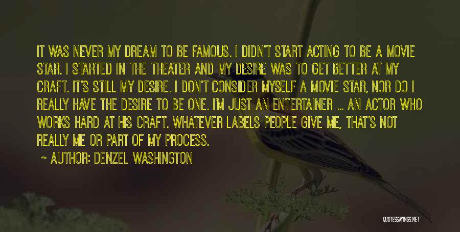 Denzel Washington Quotes: It Was Never My Dream To Be Famous. I Didn't Start Acting To Be A Movie Star. I Started In