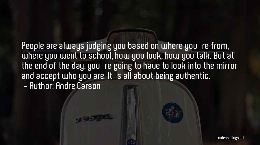 Andre Carson Quotes: People Are Always Judging You Based On Where You're From, Where You Went To School, How You Look, How You