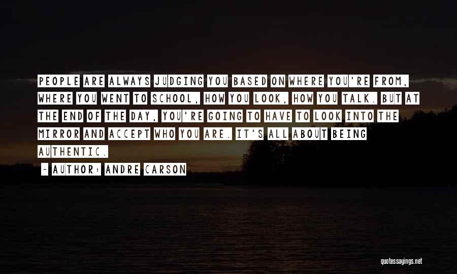 Andre Carson Quotes: People Are Always Judging You Based On Where You're From, Where You Went To School, How You Look, How You