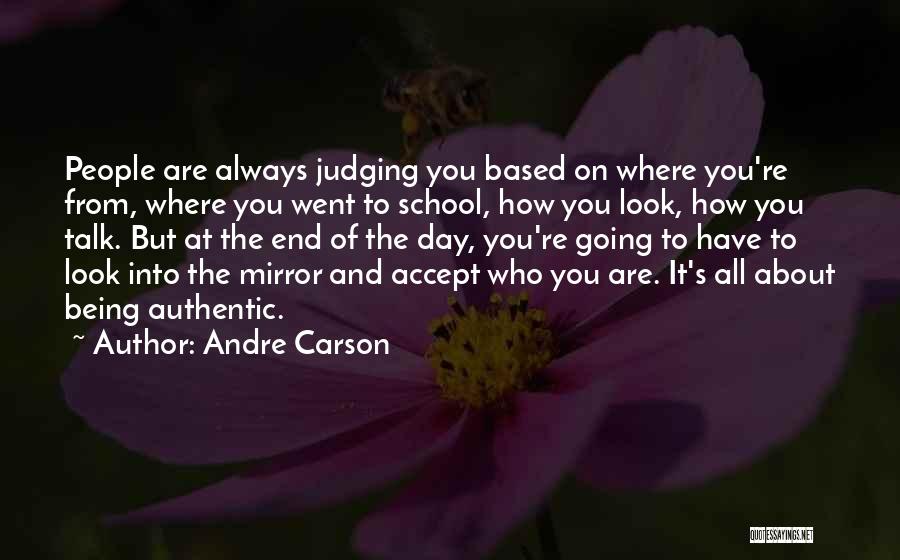 Andre Carson Quotes: People Are Always Judging You Based On Where You're From, Where You Went To School, How You Look, How You