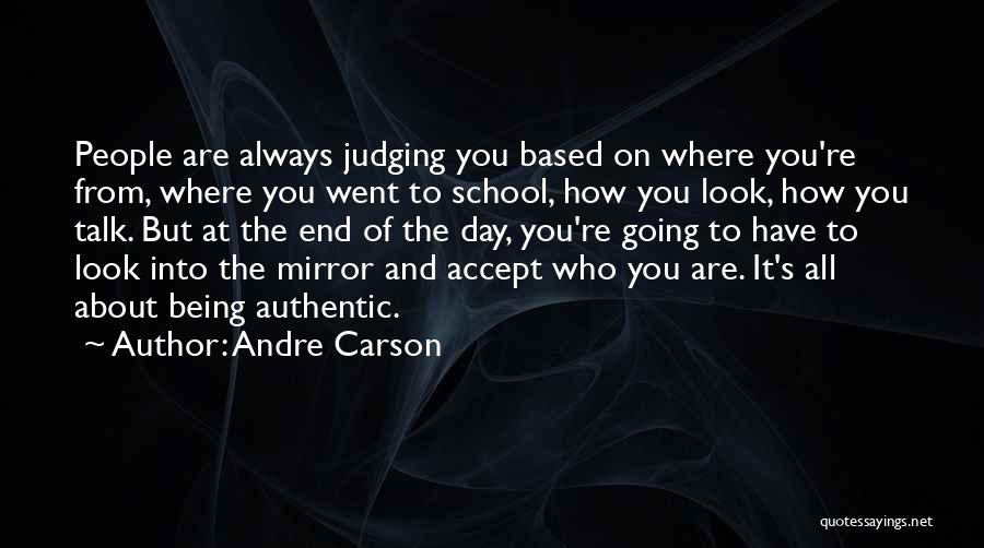 Andre Carson Quotes: People Are Always Judging You Based On Where You're From, Where You Went To School, How You Look, How You