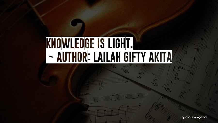 Lailah Gifty Akita Quotes: Knowledge Is Light.