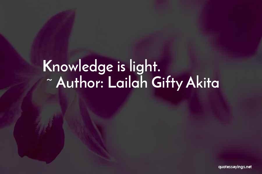 Lailah Gifty Akita Quotes: Knowledge Is Light.