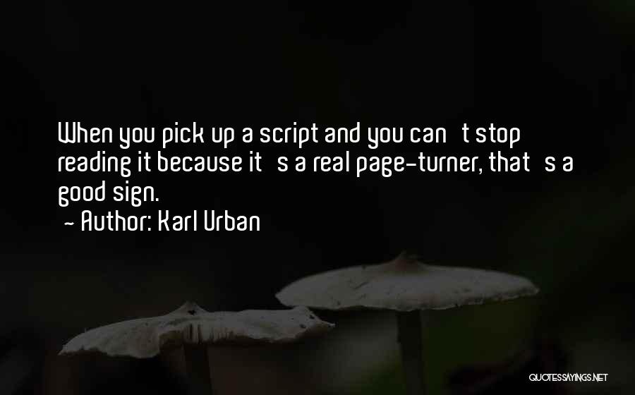 Karl Urban Quotes: When You Pick Up A Script And You Can't Stop Reading It Because It's A Real Page-turner, That's A Good
