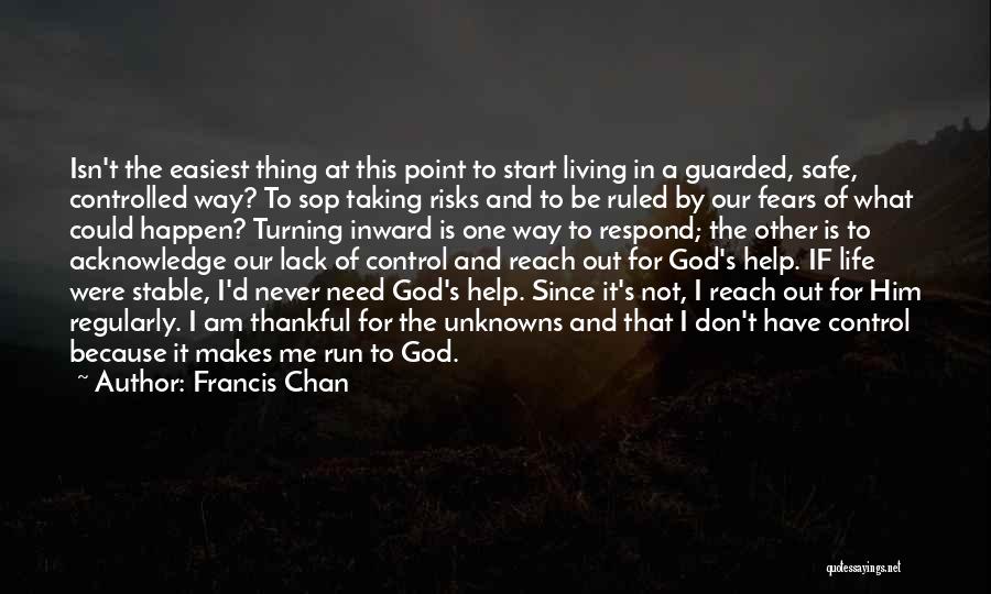 Francis Chan Quotes: Isn't The Easiest Thing At This Point To Start Living In A Guarded, Safe, Controlled Way? To Sop Taking Risks