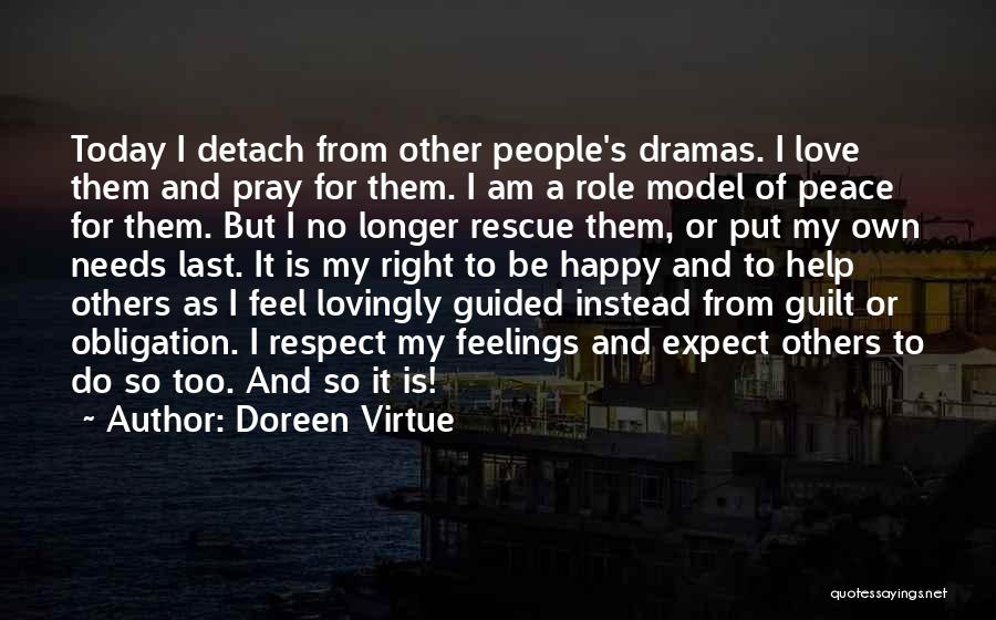Doreen Virtue Quotes: Today I Detach From Other People's Dramas. I Love Them And Pray For Them. I Am A Role Model Of