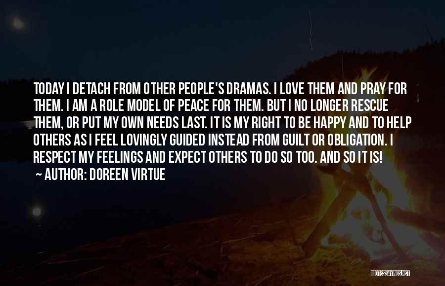 Doreen Virtue Quotes: Today I Detach From Other People's Dramas. I Love Them And Pray For Them. I Am A Role Model Of