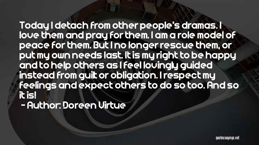 Doreen Virtue Quotes: Today I Detach From Other People's Dramas. I Love Them And Pray For Them. I Am A Role Model Of