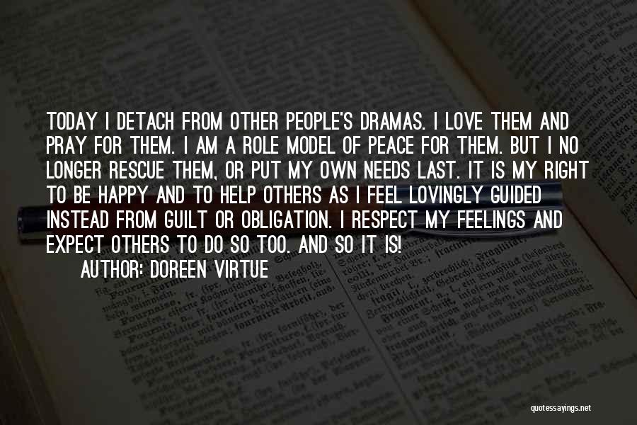 Doreen Virtue Quotes: Today I Detach From Other People's Dramas. I Love Them And Pray For Them. I Am A Role Model Of