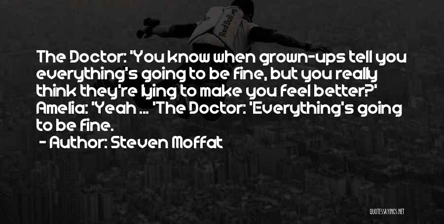 Steven Moffat Quotes: The Doctor: 'you Know When Grown-ups Tell You Everything's Going To Be Fine, But You Really Think They're Lying To
