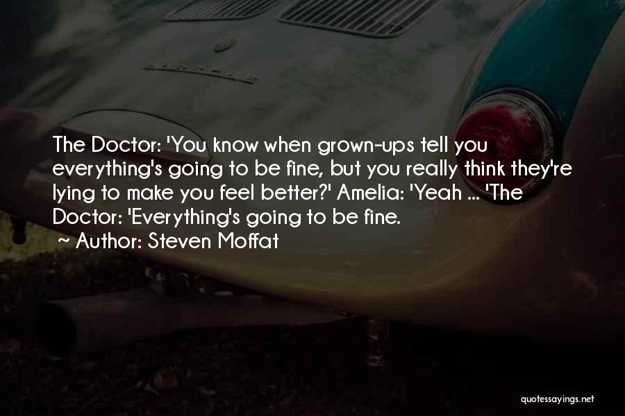 Steven Moffat Quotes: The Doctor: 'you Know When Grown-ups Tell You Everything's Going To Be Fine, But You Really Think They're Lying To