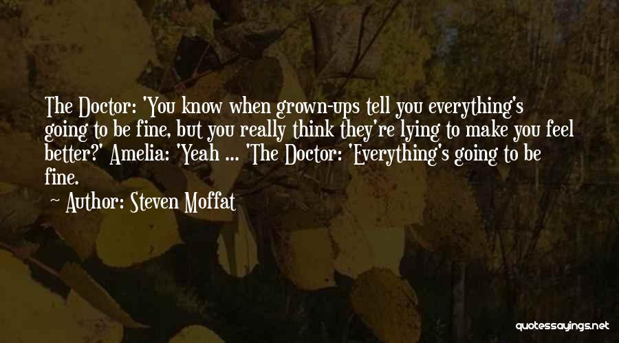 Steven Moffat Quotes: The Doctor: 'you Know When Grown-ups Tell You Everything's Going To Be Fine, But You Really Think They're Lying To