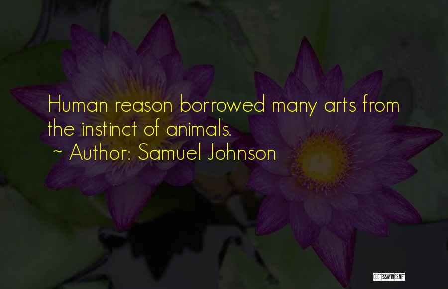 Samuel Johnson Quotes: Human Reason Borrowed Many Arts From The Instinct Of Animals.