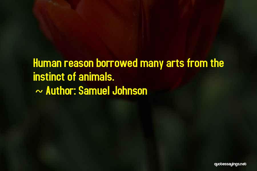 Samuel Johnson Quotes: Human Reason Borrowed Many Arts From The Instinct Of Animals.