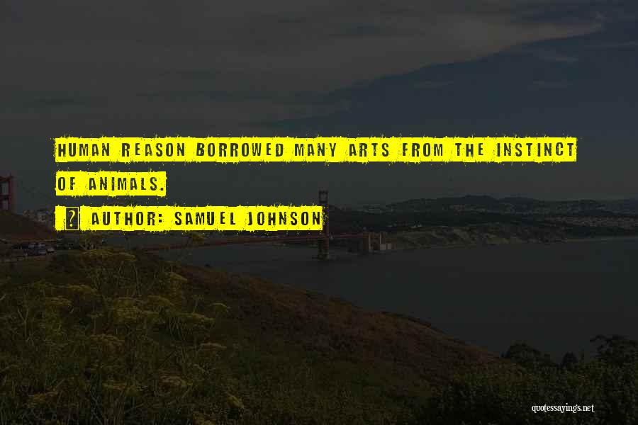 Samuel Johnson Quotes: Human Reason Borrowed Many Arts From The Instinct Of Animals.