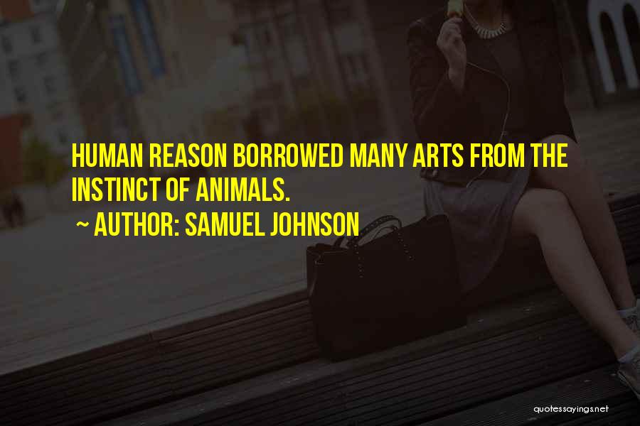 Samuel Johnson Quotes: Human Reason Borrowed Many Arts From The Instinct Of Animals.