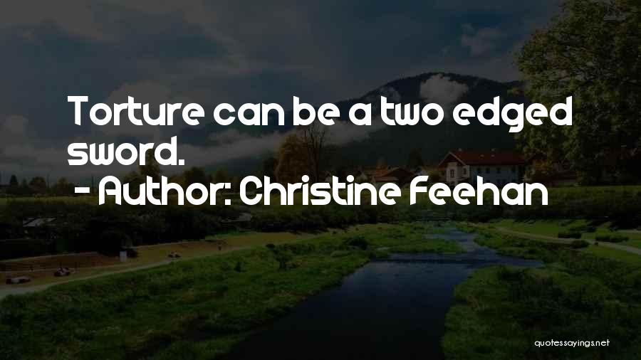 Christine Feehan Quotes: Torture Can Be A Two Edged Sword.
