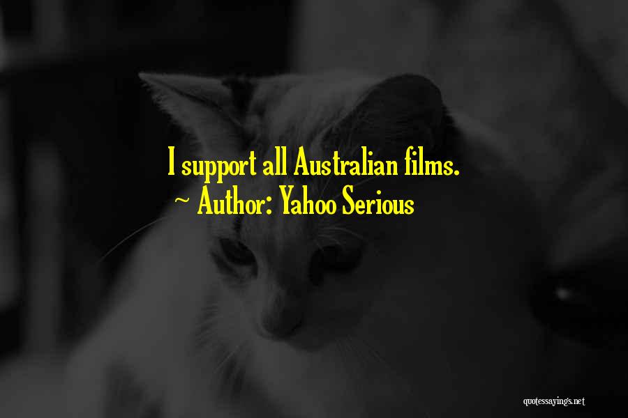 Yahoo Serious Quotes: I Support All Australian Films.