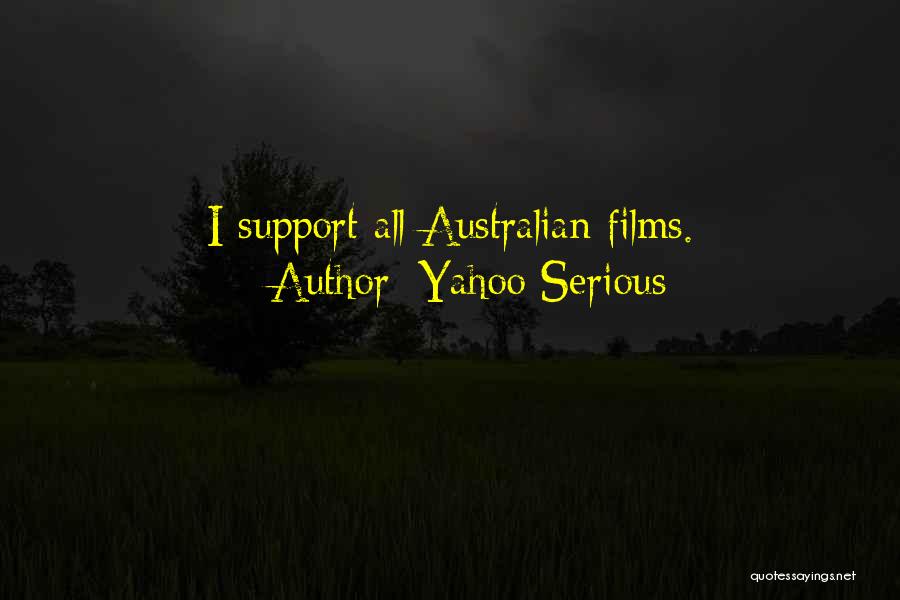 Yahoo Serious Quotes: I Support All Australian Films.