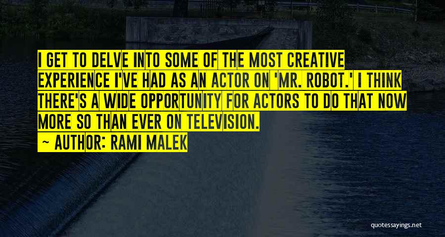 Rami Malek Quotes: I Get To Delve Into Some Of The Most Creative Experience I've Had As An Actor On 'mr. Robot.' I