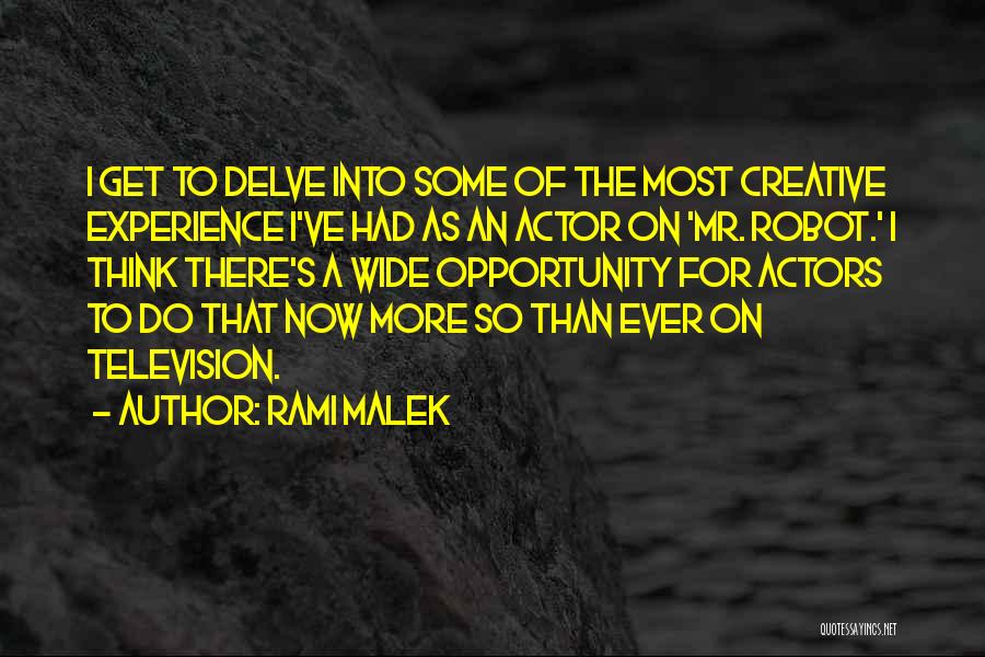 Rami Malek Quotes: I Get To Delve Into Some Of The Most Creative Experience I've Had As An Actor On 'mr. Robot.' I