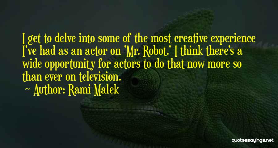 Rami Malek Quotes: I Get To Delve Into Some Of The Most Creative Experience I've Had As An Actor On 'mr. Robot.' I