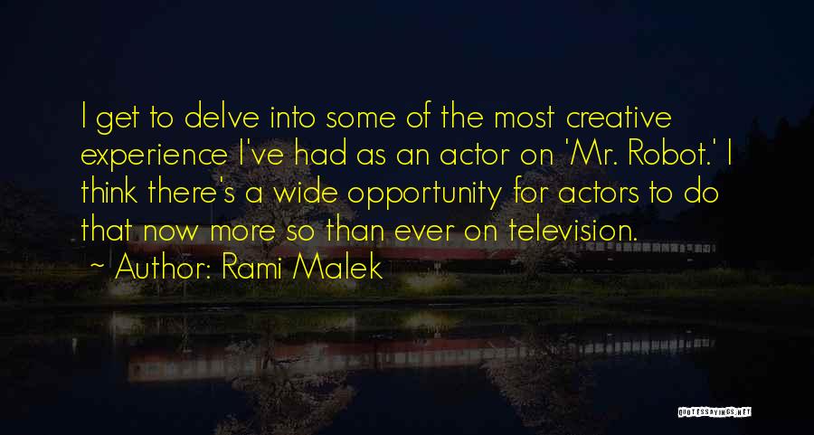 Rami Malek Quotes: I Get To Delve Into Some Of The Most Creative Experience I've Had As An Actor On 'mr. Robot.' I