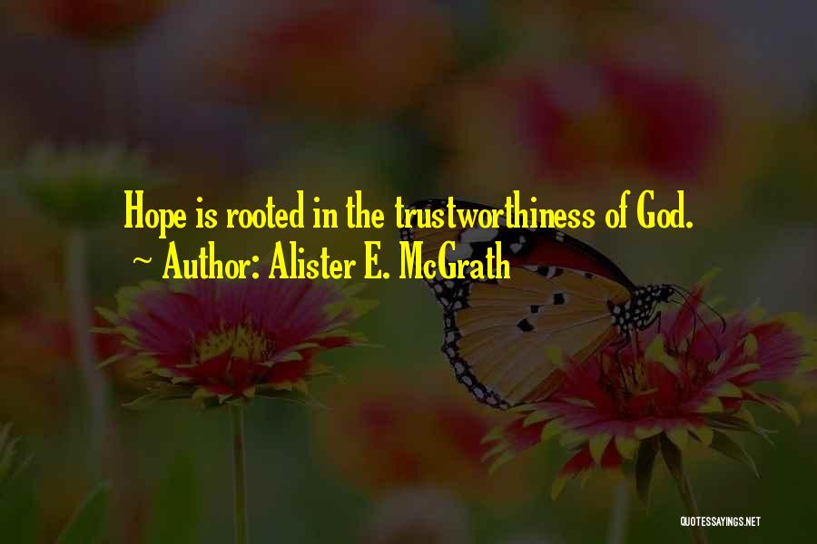 Alister E. McGrath Quotes: Hope Is Rooted In The Trustworthiness Of God.