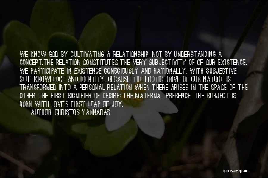 Christos Yannaras Quotes: We Know God By Cultivating A Relationship, Not By Understanding A Concept.the Relation Constitutes The Very Subjectivity Of Of Our