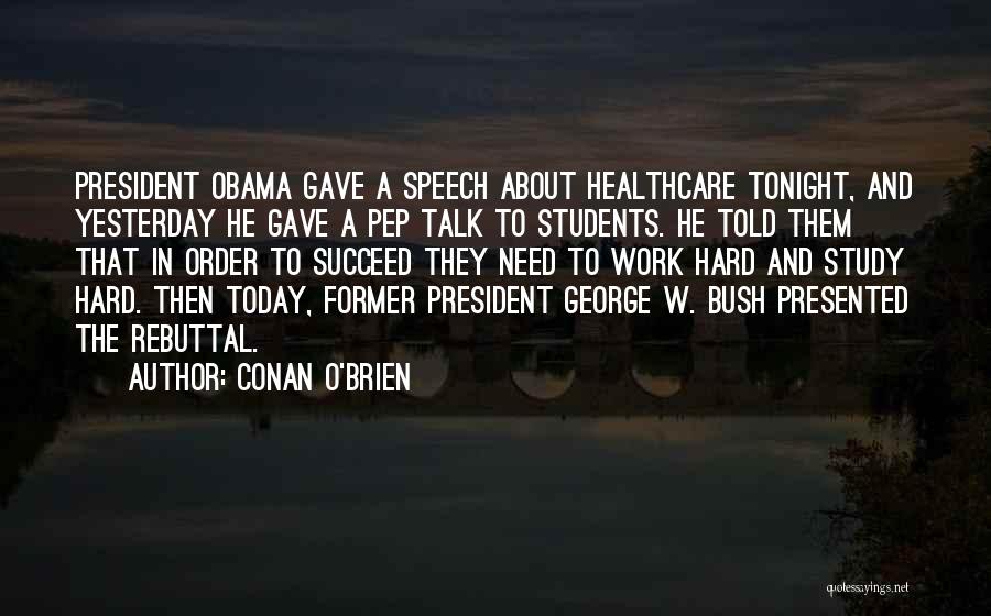 Conan O'Brien Quotes: President Obama Gave A Speech About Healthcare Tonight, And Yesterday He Gave A Pep Talk To Students. He Told Them